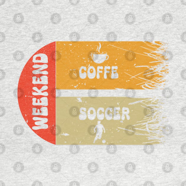 Weekends Coffee and Soccer by ISSTORE